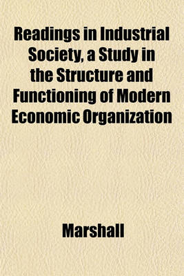 Book cover for Readings in Industrial Society, a Study in the Structure and Functioning of Modern Economic Organization