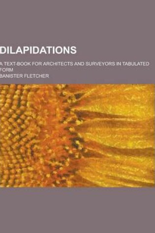 Cover of Dilapidations; A Text-Book for Architects and Surveyors in Tabulated Form