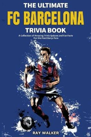Cover of The Ultimate FC Barcelona Trivia Book
