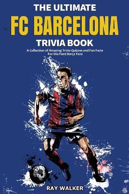 Book cover for The Ultimate FC Barcelona Trivia Book