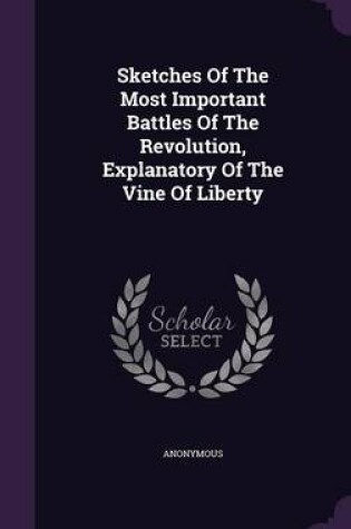 Cover of Sketches of the Most Important Battles of the Revolution, Explanatory of the Vine of Liberty