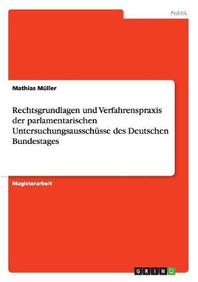 Book cover for Rechtsgrundlagen und Verfahrenspraxis der parlamentarischen Untersuchungsausschusse des Deutschen Bundestages