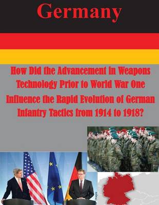 Book cover for How Did the Advancement in Weapons Technology Prior to World War One Influence the Rapid Evolution of German Infantry Tactics from 1914 to 1918?