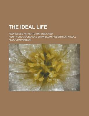 Book cover for The Ideal Life; Addresses Hitherto Unpublished