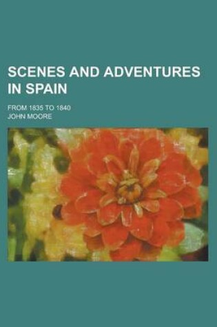 Cover of Scenes and Adventures in Spain; From 1835 to 1840