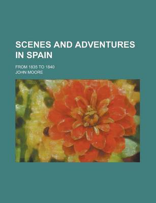 Book cover for Scenes and Adventures in Spain; From 1835 to 1840