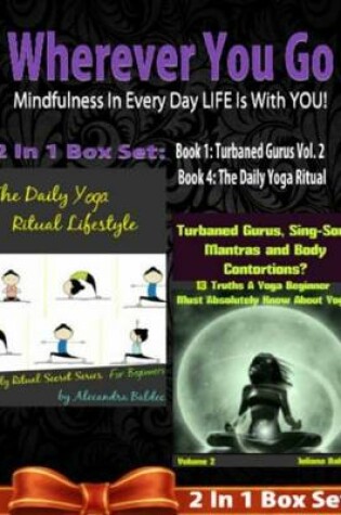 Cover of Wherever You Go! Mindfulness in Every Day Life Is with You! - 2 in 1 Box Set