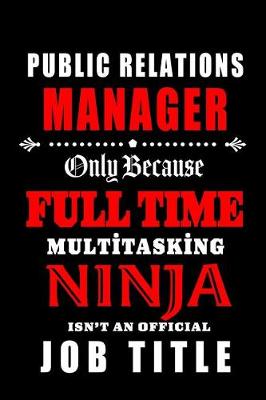 Book cover for Public Relations Manager-Only Because Full Time Multitasking Ninja Isn't An Official Job Title