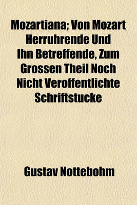 Book cover for Mozartiana; Von Mozart Herruhrende Und Ihn Betreffende, Zum Grossen Theil Noch Nicht Veroffentlichte Schriftstucke