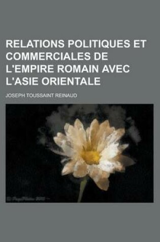 Cover of Relations Politiques Et Commerciales de L'Empire Romain Avec L'Asie Orientale