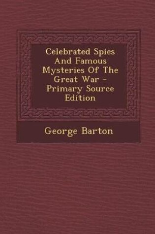 Cover of Celebrated Spies and Famous Mysteries of the Great War - Primary Source Edition