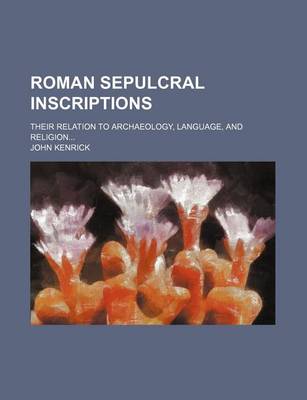 Book cover for Roman Sepulcral Inscriptions; Their Relation to Archaeology, Language, and Religion