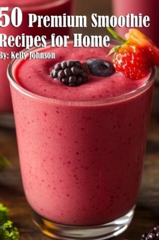 Cover of 50 Premium Smoothie Recipes for Home