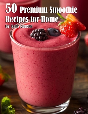 Book cover for 50 Premium Smoothie Recipes for Home