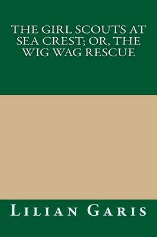 Cover of The Girl Scouts at Sea Crest; Or, the Wig Wag Rescue