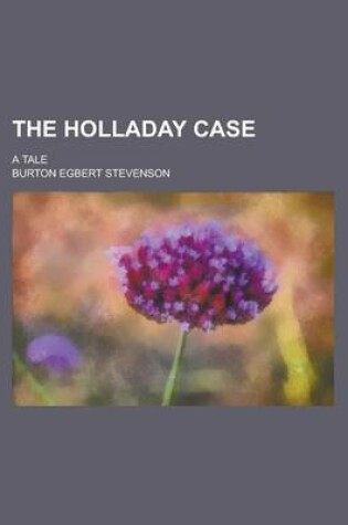 Cover of The Holladay Case; A Tale