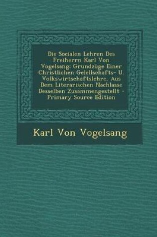 Cover of Die Socialen Lehren Des Freiherrn Karl Von Vogelsang