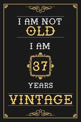 Book cover for I Am Not Old I Am 37 Years Vintage