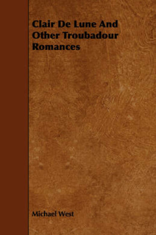 Cover of Clair De Lune And Other Troubadour Romances