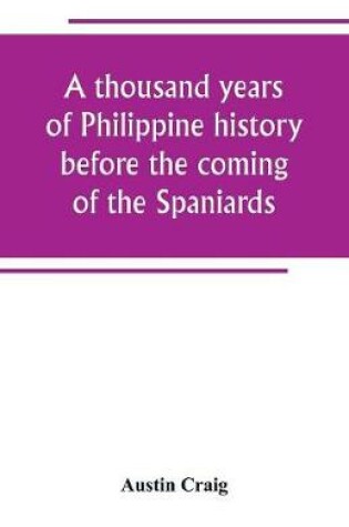 Cover of A thousand years of Philippine history before the coming of the Spaniards