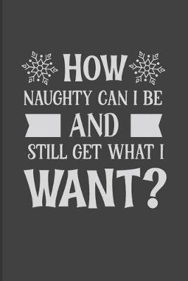 Book cover for How Naughty Can I Be And Still Get What I Want?