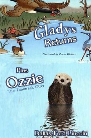 Cover of Gladys Returns Plus Ozzie the Tamarack Otter