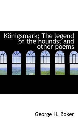 Book cover for Konigsmark; The Legend of the Hounds; And Other Poems