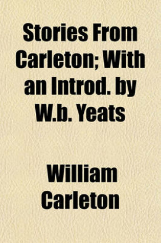 Cover of Stories from Carleton; With an Introd. by W.B. Yeats