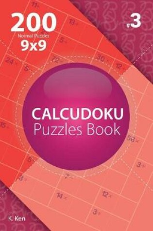 Cover of Calcudoku - 200 Normal Puzzles 9x9 (Volume 3)