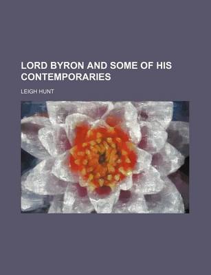 Book cover for Lord Byron and Some of His Contemporaries (Volume 1)