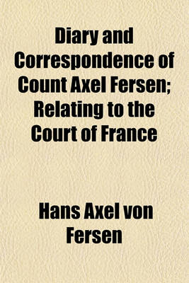 Book cover for Diary and Correspondence of Count Axel Fersen; Relating to the Court of France