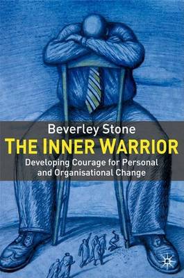 Cover of Inner Warrior, The: Developing the Courage for Personal and Organisational Change