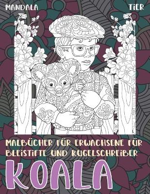 Cover of Malbucher fur Erwachsene fur Bleistifte und Kugelschreiber - Mandala - Tier - Koala