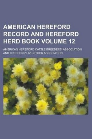 Cover of American Hereford Record and Hereford Herd Book Volume 12