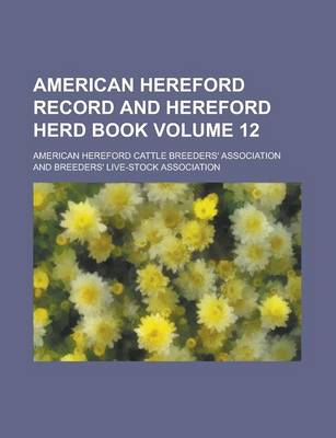 Book cover for American Hereford Record and Hereford Herd Book Volume 12