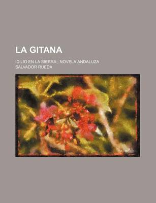 Book cover for La Gitana; Idilio En La Sierra Novela Andaluza