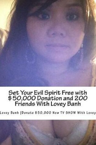 Cover of Set Your Evil Spirit Free with $50,000 Donation and 200 Friends with Lovey Banh