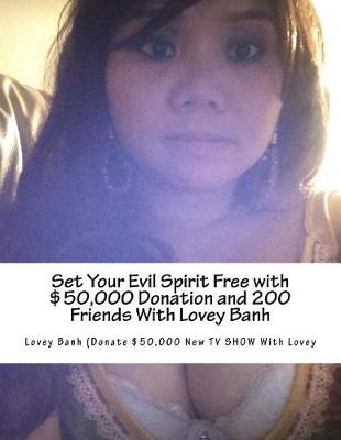 Book cover for Set Your Evil Spirit Free with $50,000 Donation and 200 Friends with Lovey Banh