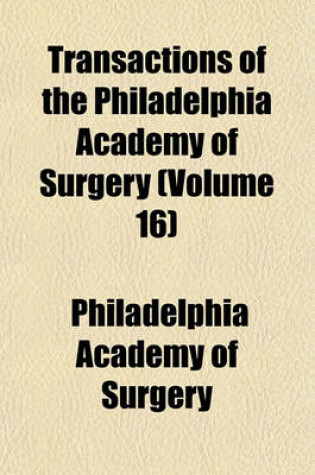 Cover of Transactions of the Philadelphia Academy of Surgery (Volume 16)