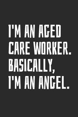 Book cover for I'm an Aged Care Worker. Basically, I'm an Angel