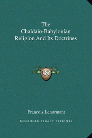 Cover of The Chaldaio-Babylonian Religion and Its Doctrines