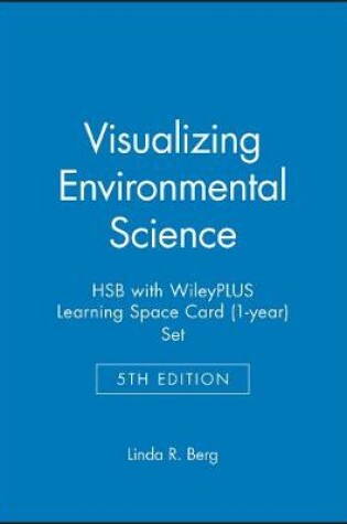 Cover of Visualizing Environmental Science 5e HSB with WileyPLUS Learning Space Card (1-year) Set