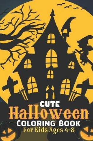 Cover of Cute Halloween Coloring Book For Kids Ages 4-8
