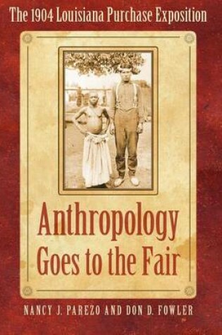 Cover of Anthropology Goes to the Fair: The 1904 Louisiana Purchase Exposition. Critical Studies in the History of Anthropology.