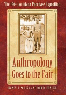 Cover of Anthropology Goes to the Fair: The 1904 Louisiana Purchase Exposition. Critical Studies in the History of Anthropology.