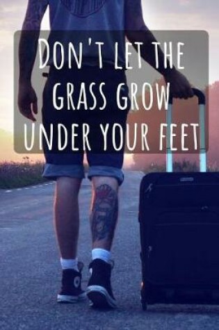 Cover of Don't Let the Grass Grow Under Your Feet