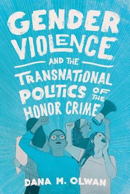 Cover of Gender Violence and the Transnational Politics of the Honor Crime