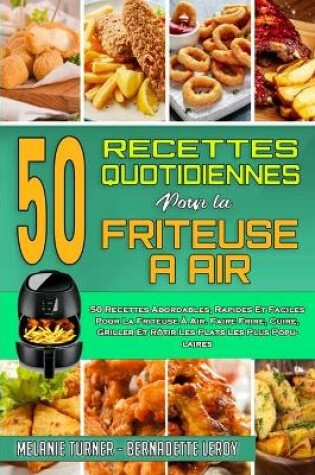 Cover of 50 Recettes Quotidiennes Pour La Friteuse A Air