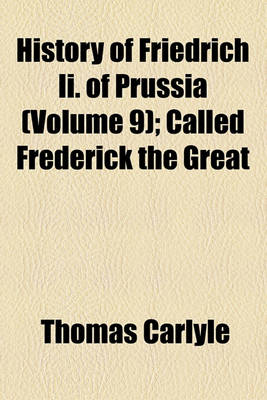 Book cover for History of Friedrich II. of Prussia (Volume 9); Called Frederick the Great