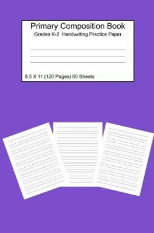 Cover of Primary Composition Notebook Grades K-2 Handwriting Practice Paper 8.5 X 11 120 Pages Purple